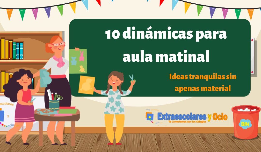 10 dinámicas tranquilas para aula matinal sin apenas material