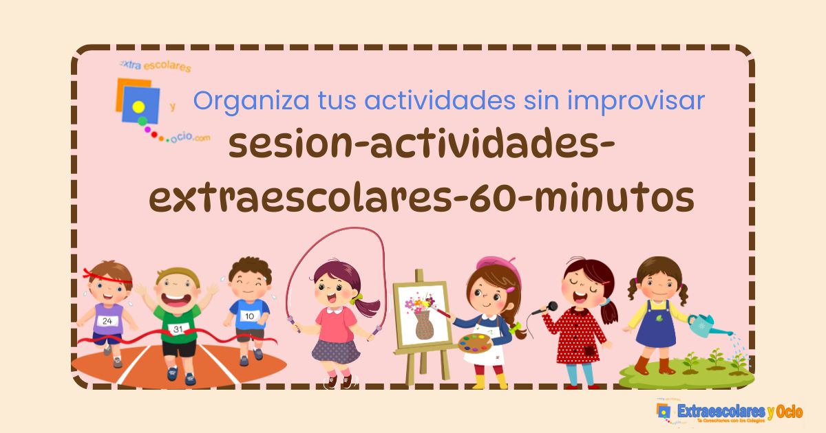 sesion-actividades-extraescolares-60-minutos Monitor preparando una sesión de actividades extraescolares con niños